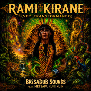 Rami Kirane (Vem Transformando) by Brisadub Sounds, Metsapa Huni Kuin