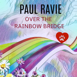 OVER THE RAINBOW BRIDGE by Paul Ravie