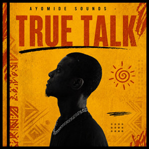 TRUE TALK by Ayomide Sounds