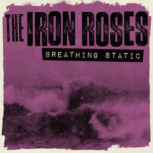 Breathing Static by The Iron Roses