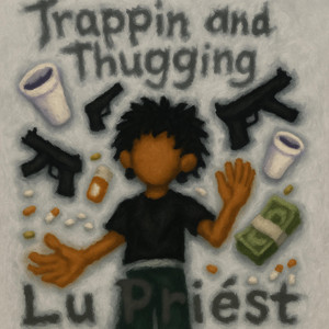 Trappin And Thugging by Lu Priest