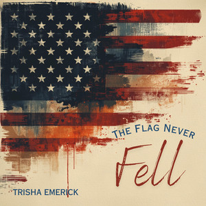The Flag Never Fell by Trisha Emerick