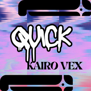 QUICK by Kairo Vex