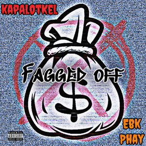 Fagged Off by KapAlotKel, EBK PHAY