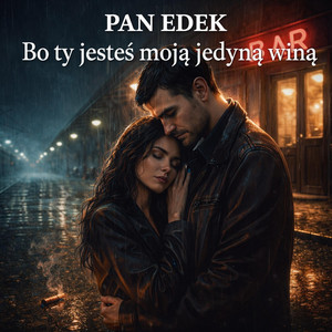 BO TY JESTEŚ MOJĄ JEDYNĄ WINĄ by Pan Edek
