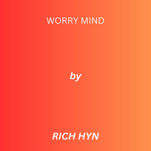 Worry Mind by RICH HYN