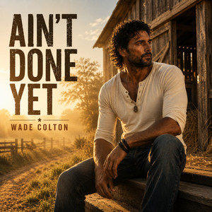 Ain't Done Yet by Wade Colton