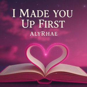 I Made You Up First by AlyRhae