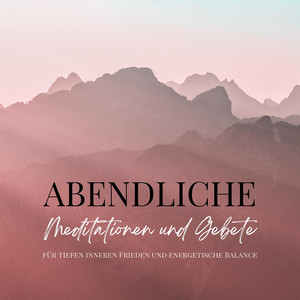 Abendliche Meditationen und Gebete für tiefen inneren Frieden und energetische Balance (Das Premium-Hörbuch für harmonische Nächte und tiefe Regeneration)