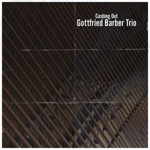 Cashing Out by Gottfried Barber Trio
