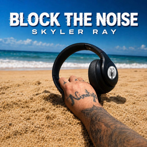 Block The Noise by Skyler Ray