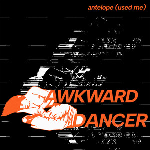 Antelope (Used Me) by Awkward Dancer