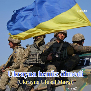 Ukrayna - Ukrayna henüz ölmedi (Ukrayna Ulusal Marşı)