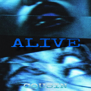 ALIVE by Cousin