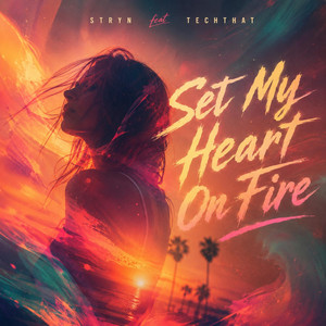Set My Heart On Fire by STRYN, TechThat
