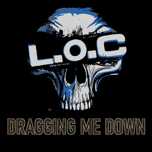 Dragging Me Down by L.O.C