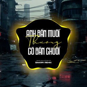 Nguyễn Đình Long - Anh Bán Muối Thương Cô Bán Chuối (SinKra Remix)