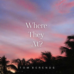 Where They At? by Tom Berends