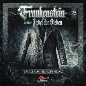 Teil 11 - Folge 25: Trügerische Hoffnung by Frankenstein und der Zirkel der Sieben, Silke Walter, Dietmar Wunder, Gabrielle Pietermann, Andreas Fröhlich, Daniel Zillmann, Peter Lontzek, Milton Welsh, Matti Klemm, Marion-Gretchen Schmitz, Joachim Tennstedt, Jean Coppong