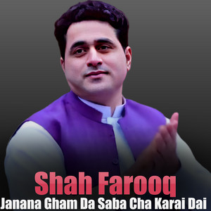 Shah Farooq - Janana Gham Da Saba Cha Karai Dai