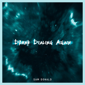 Drunk Dialing Again by Sam Donald