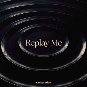 Replay Me by Kanvasation