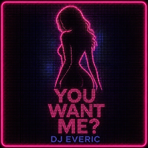 You want me by DJ EVERIC