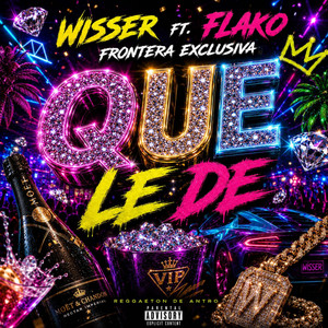 QUE LE DE by WISSER, EL FLAKO FRONTERA EXCLUSIVA