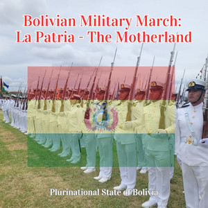 Plurinational State of Bolivia - Bolivian Military March: La Patria - The Motherland