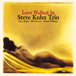 Love Walked In - Album by Steve Kuhn Trio | Spotify