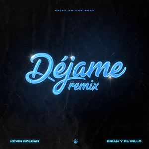 Dejame - Remix by Krist on the Beat, KEVIN ROLDAN, Brian y El Pillo