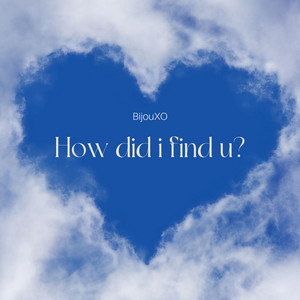 BijouXO - How did I Find U?