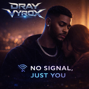 No Signal, Just You by DRAY VYROX