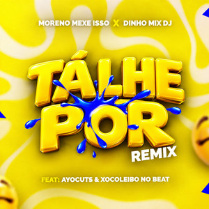 TÁ LHE POR - Remix by MORENO MEXE ISSO, Dinho Mix Dj, Ayocuts, XOCOLEIBO NO BEAT