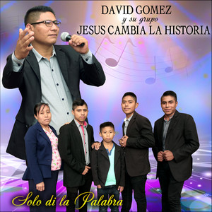 DAVID GOMEZ Y SU GRUPO JESUS CAMBIA LA HISTORIA - Dios Contesta la Oración
