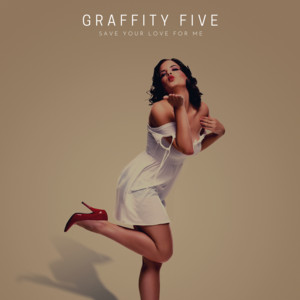 Save Your Love For Me by Graffity Five