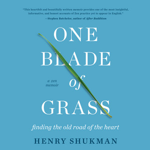 One Blade of Grass - Finding the Old Road of the Heart, a Zen Memoir (Unabridged)