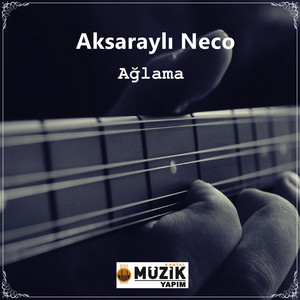 Aksaraylı Neco - Ağlama