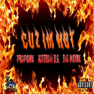 Cuz Im Hot by HottBoii B.G., Propane, Big Mayne