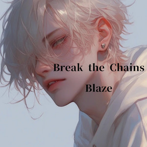 Break the Chains by blaze