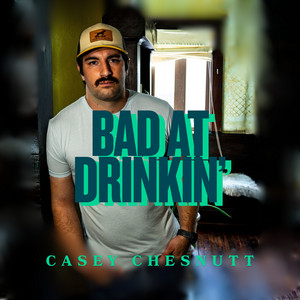 Bad at Drinkin' by Casey Chesnutt