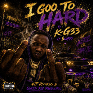 I Goo To Hard By K-G33 & $loppy by 4TF Records & Queen Pin Production