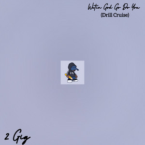 2 Gig - Wetin God Go Do You (Drill Cruise)