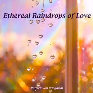 Ethereal Raindrops of Love by Patrick Von Wiegandt