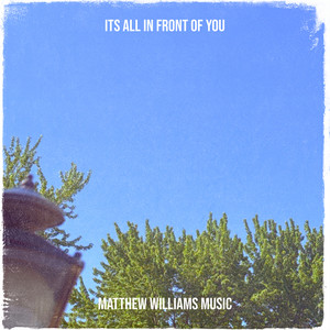 Its All in Front of You by Matthew Williams Music