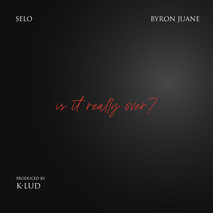 is it really over?? (feat. Byron Juane) by Selo, Byron Juane