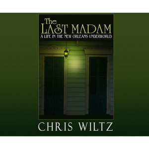 The Last Madam - A Life in the New Orleans Underworld (Unabridged)