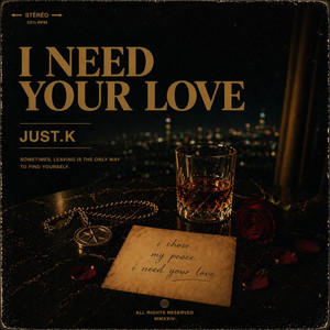 I NEED YOUR LOVIN by JUST.K