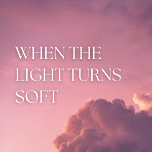 When The Light Turns Soft