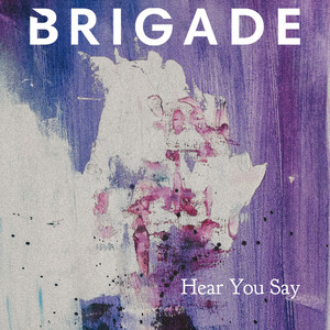 Hear You Say by Brigade